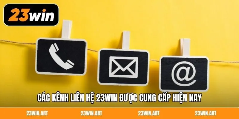 Các kênh liên hệ 23Win được cung cấp hiện nay