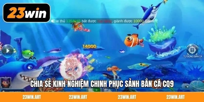 Chia sẻ kinh nghiệm chinh phục sảnh bắn cá CQ9