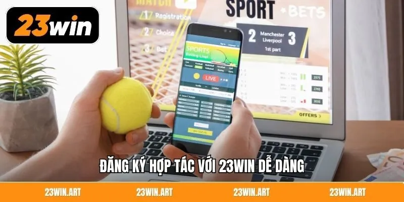 Đăng ký hợp tác với 23WIN dễ dàng