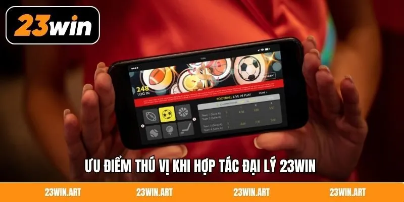 Ưu điểm thú vị khi hợp tác đại lý 23WIN 