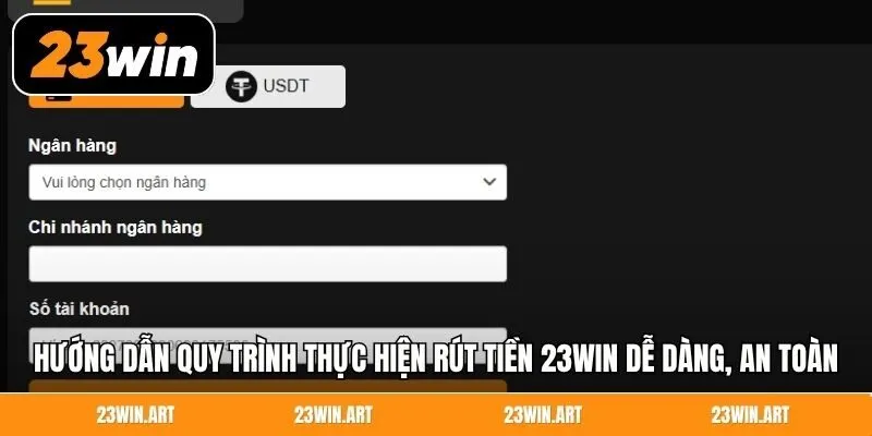 Hướng dẫn quy trình thực hiện rút tiền 23Win dễ dàng, an toàn