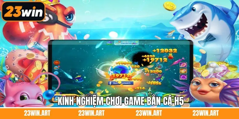 Kinh nghiệm hữu ích khi tham gia bắn cá H5 giành thắng lớn