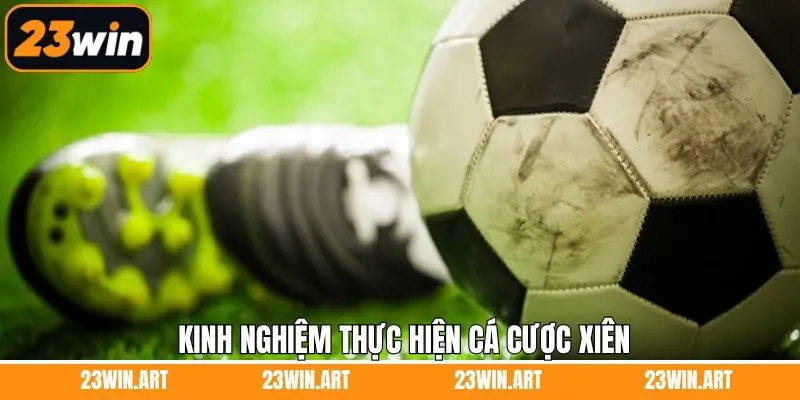 Kinh nghiệm bắt kèo xiên trăm trận trăm thắng 