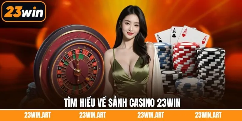 Đôi nét chuyên mục casino 23Win