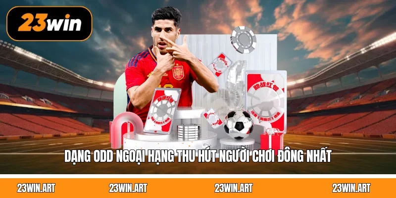 Dạng odd Ngoại Hạng thu hút người chơi đông nhất