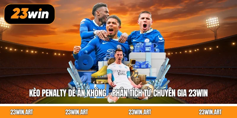 Kèo Penalty Dễ Ăn Không - Phân Tích Từ Chuyên Gia 23WIN