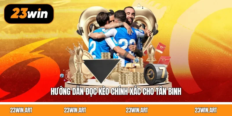 Hướng dẫn đọc kèo chính xác cho tân binh