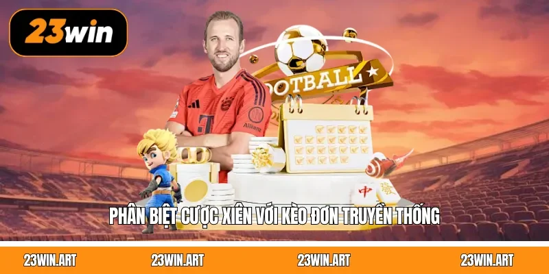Phân biệt cược xiên với kèo đơn truyền thống