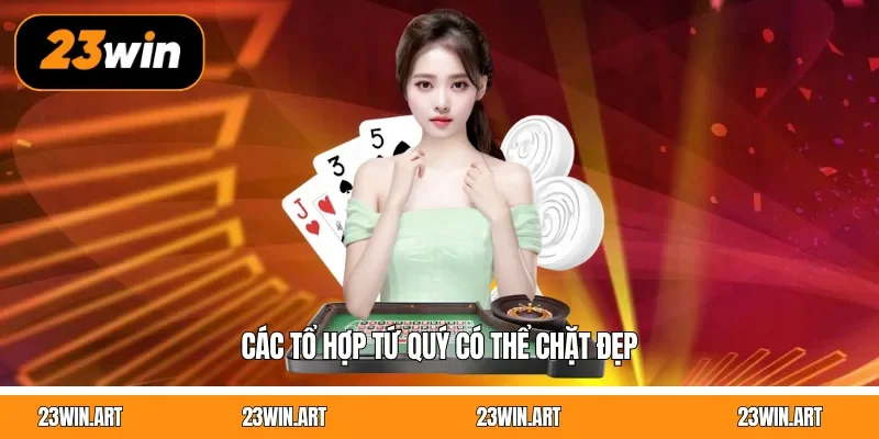 Các tổ hợp tứ quý có thể chặt đẹp