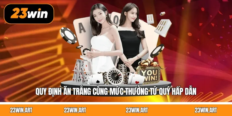 Quy định ăn trắng cùng mức thưởng tứ quý hấp dẫn