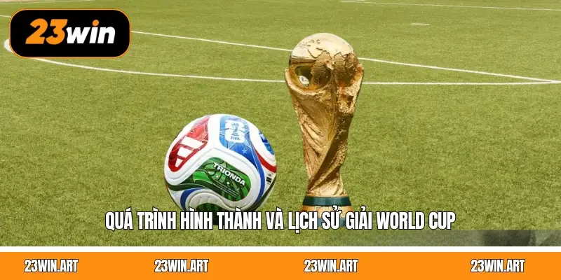 Quá trình hình thành và lịch sử giải World Cup